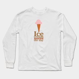 Ice cream saves the day Long Sleeve T-Shirt